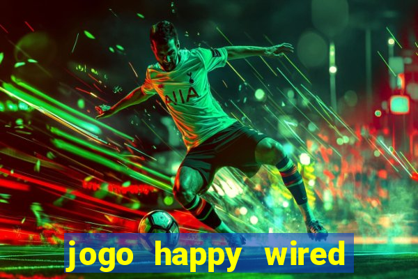 jogo happy wired paga mesmo